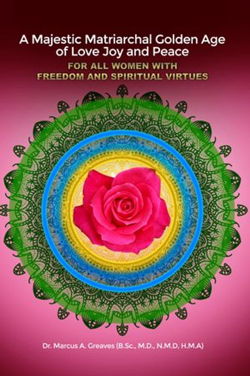 A Majestic Matriarchal Golden Age of Love Joy and Peace for all Women with Freedom Spiritual Virtues