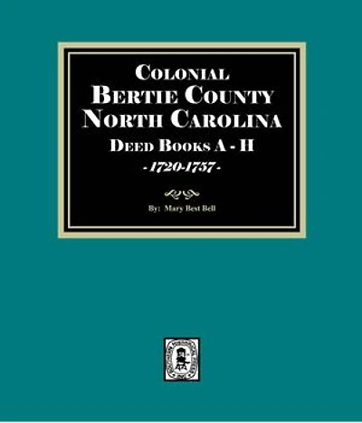 Colonial Bertie County, North Carolina Deed Books A-H, 1720-1757