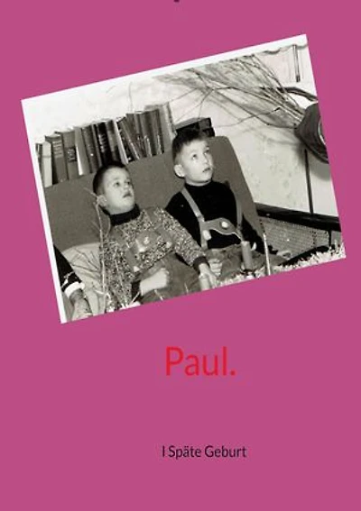 Paul.: I Späte Geburt - Ein berührender Blick auf den Umgang mit Familiengeheimnissen in der Nachkriegszeit