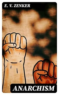 Anarchism: Enriched edition. A Criticism and History of the Anarchist Theory