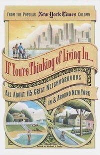 If You're Thinking of Living In . . .: All About 115 Great Neighborhoods In & Around New York