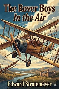 The Rover Boys in the Air; Or, From College Campus to the Clouds