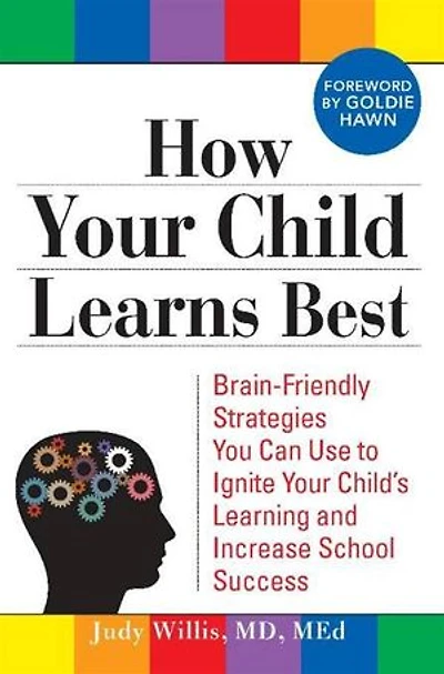 How Your Child Learns Best: Brain-Friendly Strategies You Can Use to Ignite Child's Learning and Increase School Success