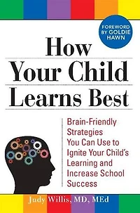 How Your Child Learns Best: Brain-Friendly Strategies You Can Use to Ignite Child's Learning and Increase School Success