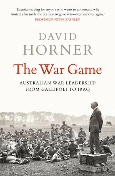 The war Game: Australian leadership from Gallipoli to Iraq