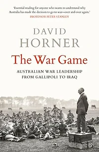 The war Game: Australian leadership from Gallipoli to Iraq