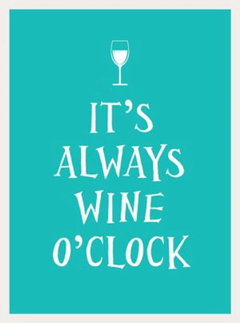 It's Always Wine O'Clock