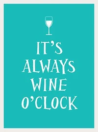 It's Always Wine O'Clock