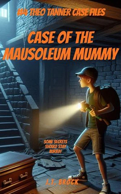 Case Of The Mausoleum Mummy: Theo Tanner Case Files, #4
