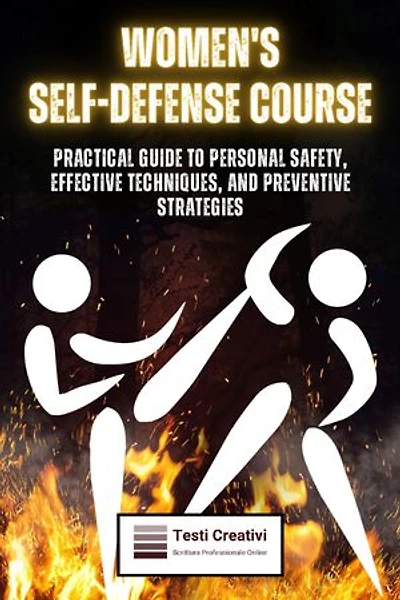 Women's Self-Defense Course: Practical Guide to Personal Safety, Effective Techniques, and Preventive Strategies
