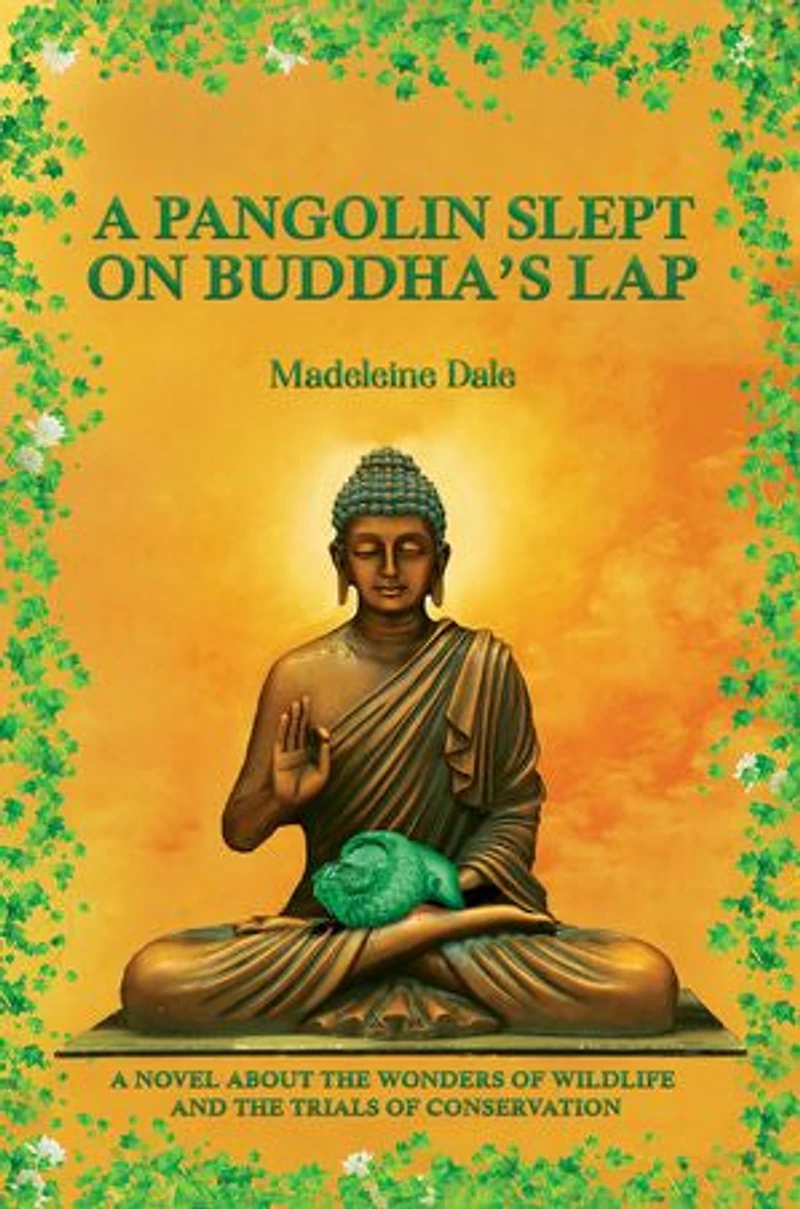 A Pangolin Slept on Buddha's Lap: Novel About the Wonders of Wildlife and Trials Conservation