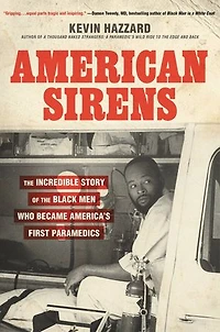 American Sirens: the Incredible Story of Black Men Who Became America's First Paramedics