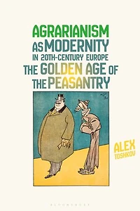 Agrarianism as Modernity 20th-Century Europe: the Golden Age of Peasantry