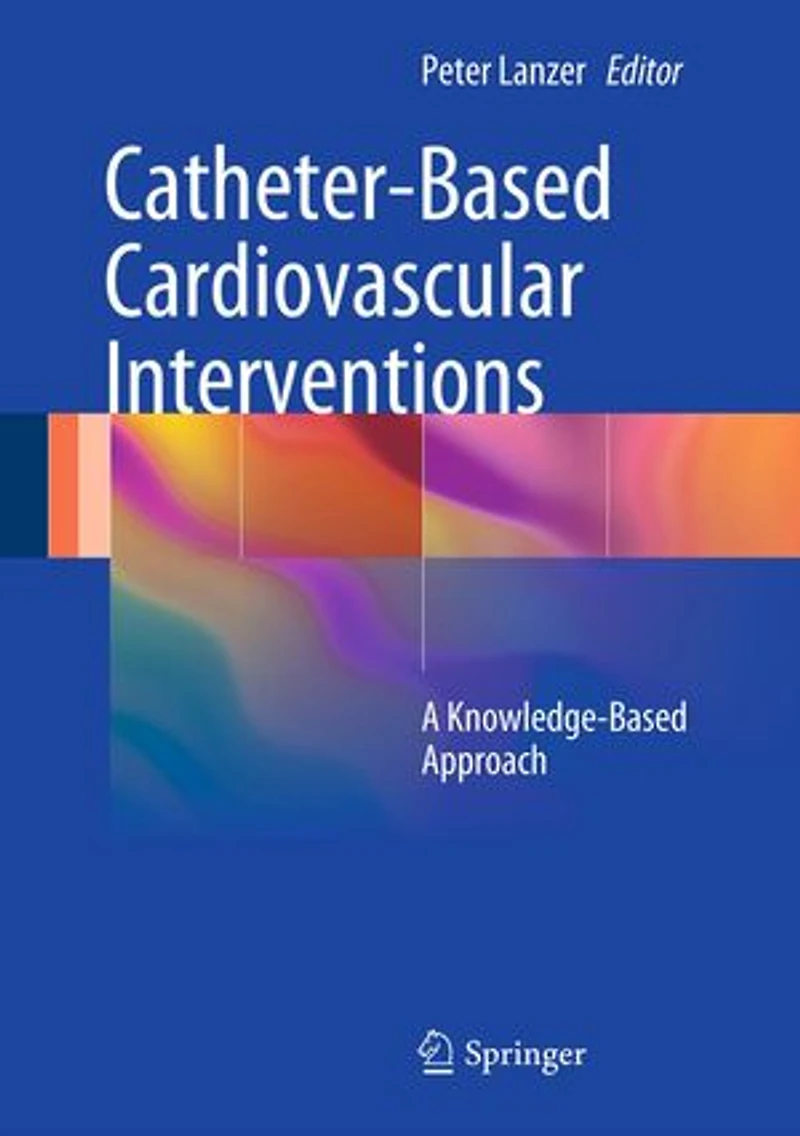 Textbook of Catheter-Based Cardiovascular Interventions: A Knowledge-Based Approach