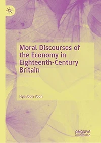 Moral Discourses of the Economy Eighteenth-Century Britain