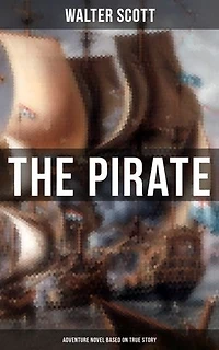 the Pirate: Historical Novel Based on Life of Notorious Pirate John Gow: Adventure a True Story