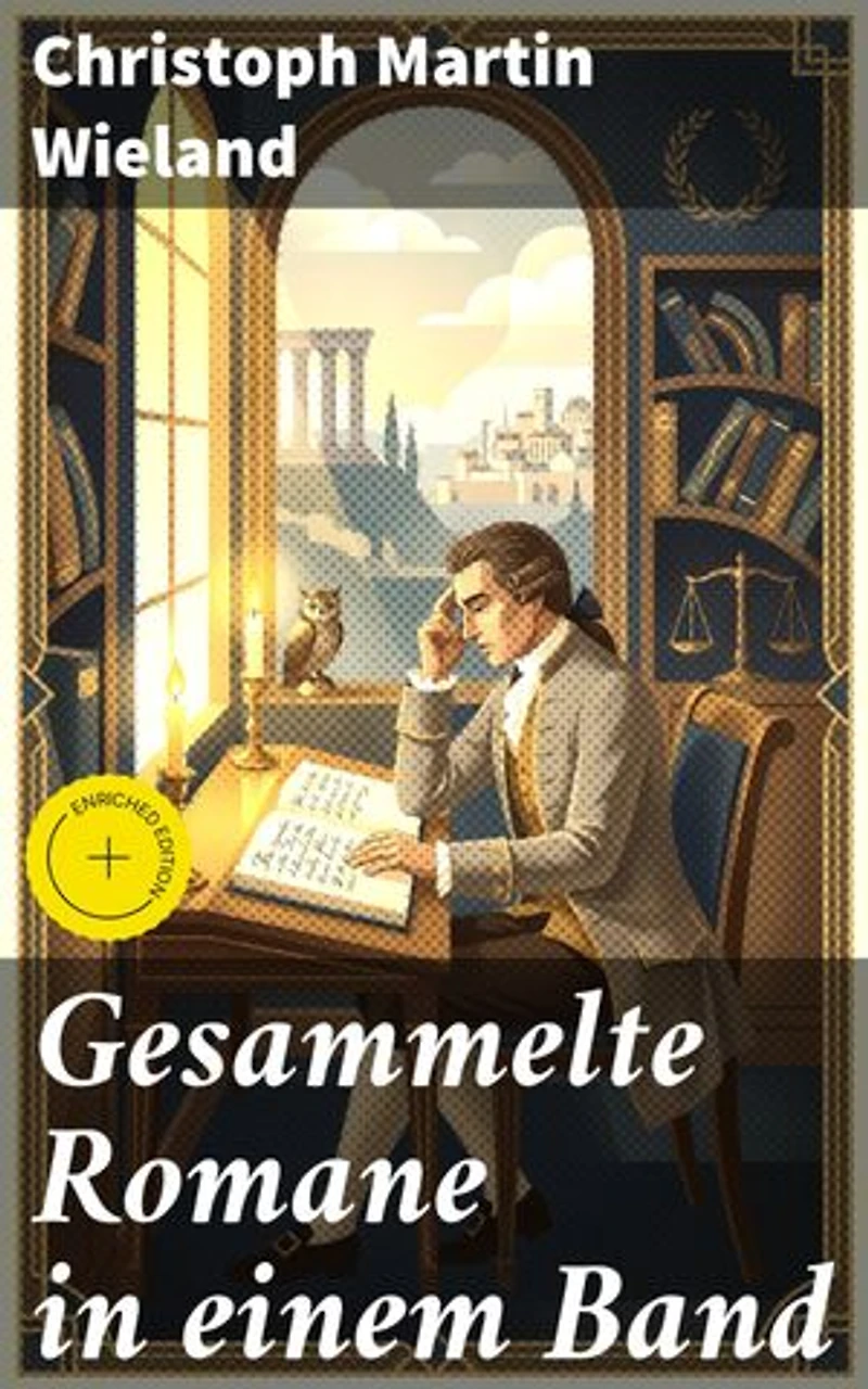 Gesammelte Romane in einem Band: Bereicherte Ausgabe. Einblick in die deutsche Aufklärungsliteratur und philosophische Ideen