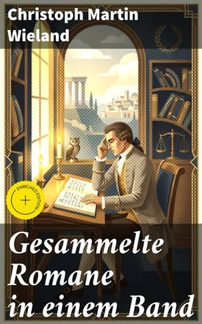 Gesammelte Romane in einem Band: Bereicherte Ausgabe. Einblick in die deutsche Aufklärungsliteratur und philosophische Ideen