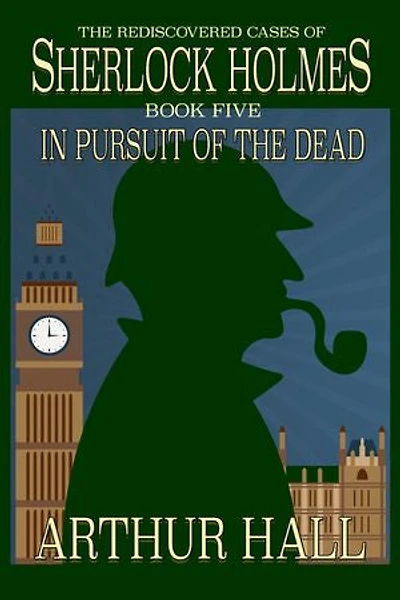Pursuit of The Dead: Rediscovered Cases Sherlock Holmes Book 5