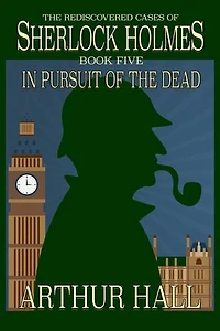 Pursuit of The Dead: Rediscovered Cases Sherlock Holmes Book 5