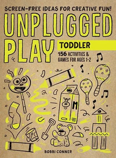 Unplugged Play: Toddler: 155 Activities & Games For Ages 1-2