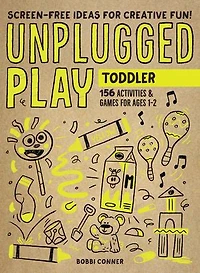 Unplugged Play: Toddler: 155 Activities & Games For Ages 1-2