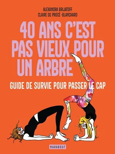40 ans c'est pas vieux pour un arbre: guide de survie passer le cap