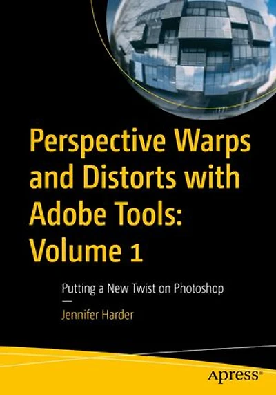 Perspective Warps and Distorts with Adobe Tools: Volume 1: Putting a New Twist on Photoshop