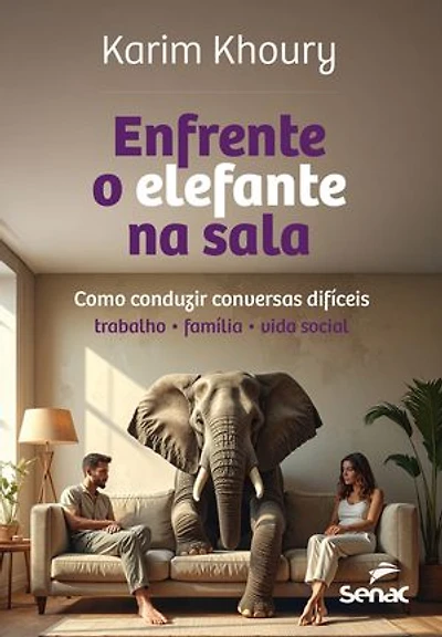 Enfrente o elefante na sala: como conduzir conversas difíceis: trabalho, família, vida social