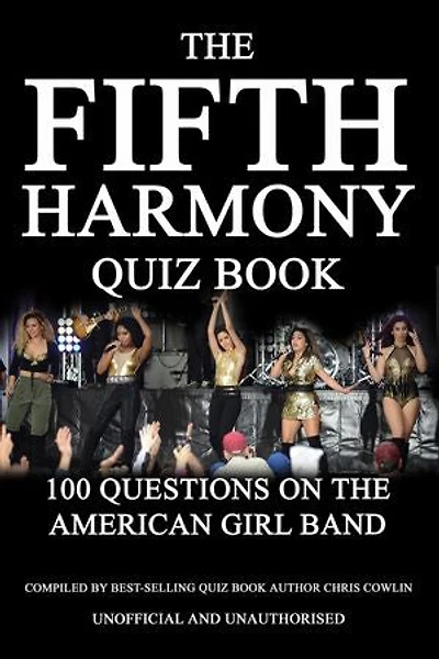 The Fifth Harmony Quiz Book: 100 Questions on the American Girl Band