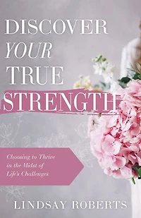 Discover Your True Strength: Choosing to Thrive the Midst of Life's Challenges