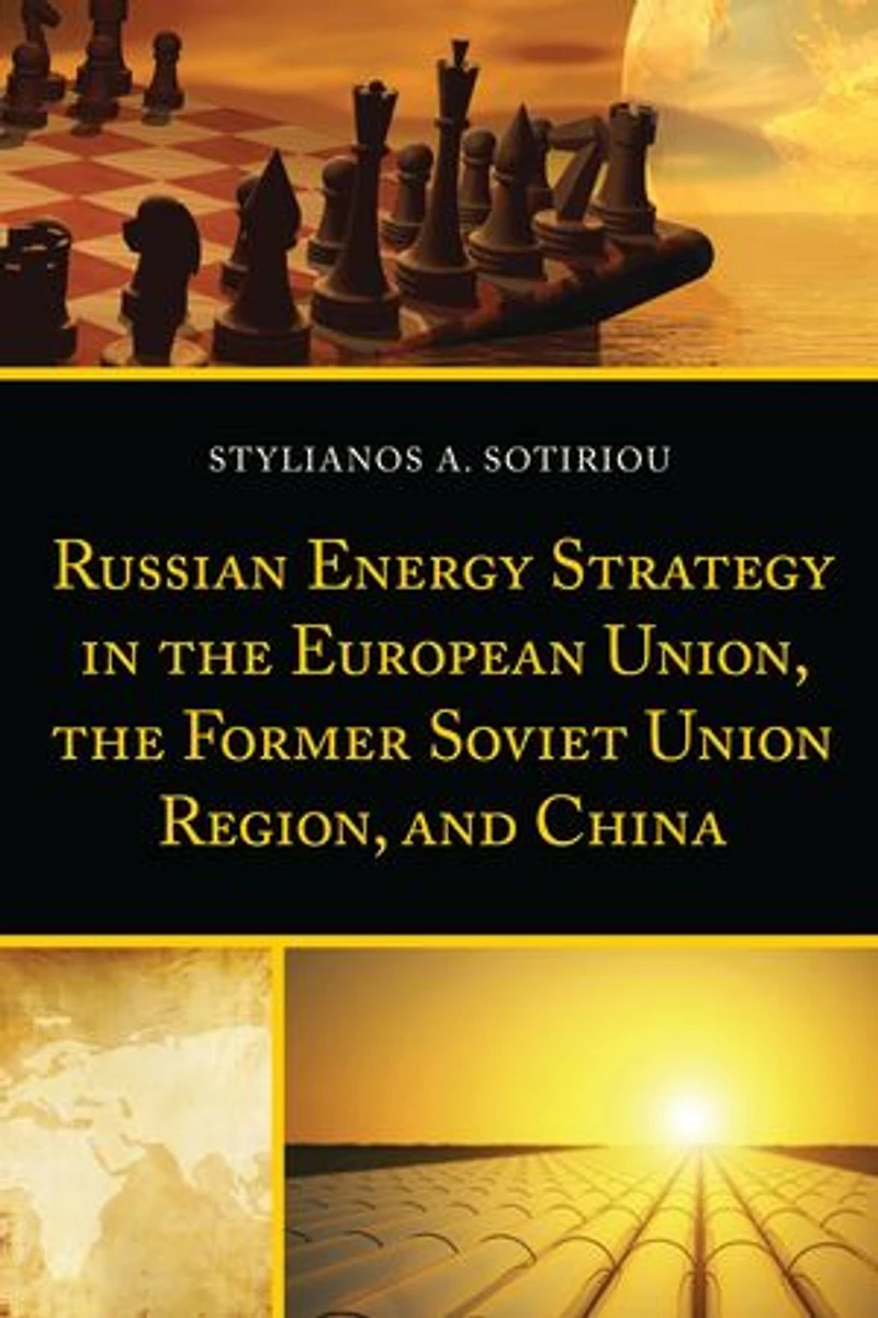 Russian Energy Strategy the European Union, Former Soviet Union Region, and China