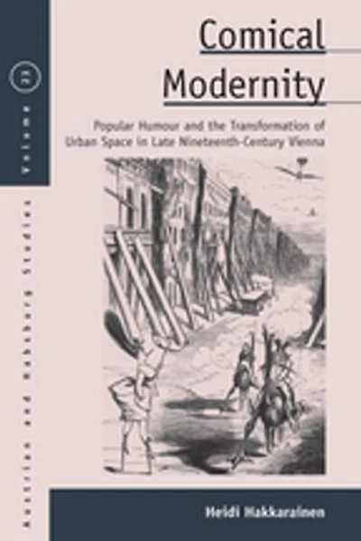 Comical Modernity: Popular Humour and the Transformation of Urban Space Late Nineteenth Century Vienna