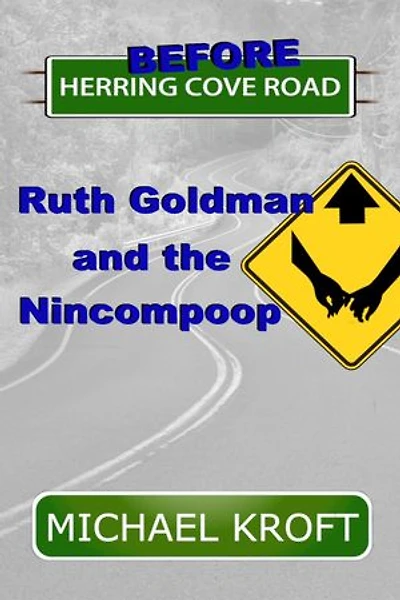Before Herring Cove Road: Ruth Goldman and the Nincompoop: Herring Cove Road, #4