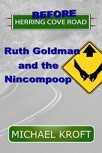 Before Herring Cove Road: Ruth Goldman and the Nincompoop: Herring Cove Road, #4