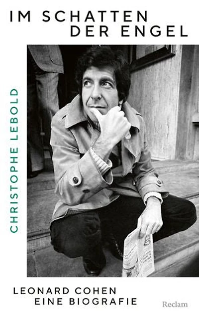 Im Schatten der Engel. Leonard Cohen – eine Biografie: Die große Biografie über den Poeten, Songwriter und Sänger