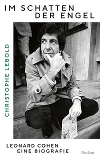 Im Schatten der Engel. Leonard Cohen – eine Biografie: Die große Biografie über den Poeten, Songwriter und Sänger