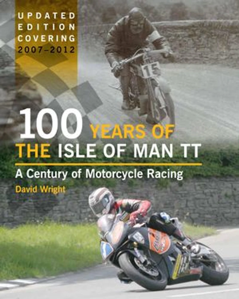 100 Years of the Isle Man TT: A Century Motorcycle Racing 2007-2012