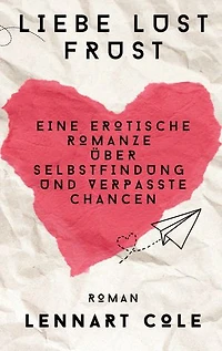 Liebe Lust Frust: Eine erotische Romanze über Selbstfindung und verpasste Chancen