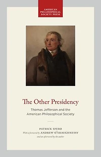 the Other Presidency: Thomas Jefferson and American Philosophical Society
