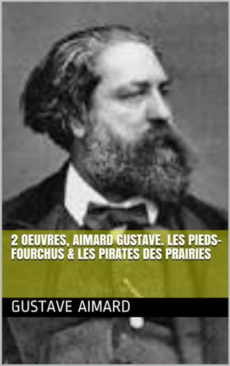 2 Oeuvres, aimard gustave. les pieds-fourchus & les pirates des prairies