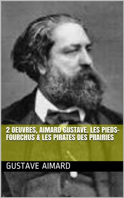 2 Oeuvres, aimard gustave. les pieds-fourchus & les pirates des prairies