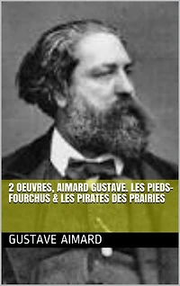 2 Oeuvres, aimard gustave. les pieds-fourchus & les pirates des prairies