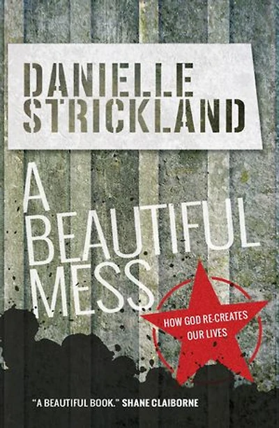 A Beautiful Mess: How God Re-Creates Our Lives