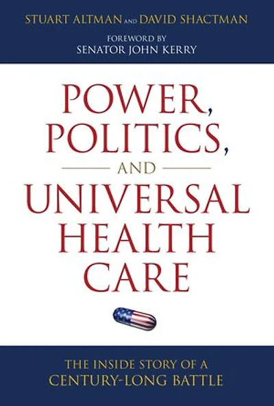 Power, Politics, and Universal Health Care: The Inside Story of a Century-Long Battle