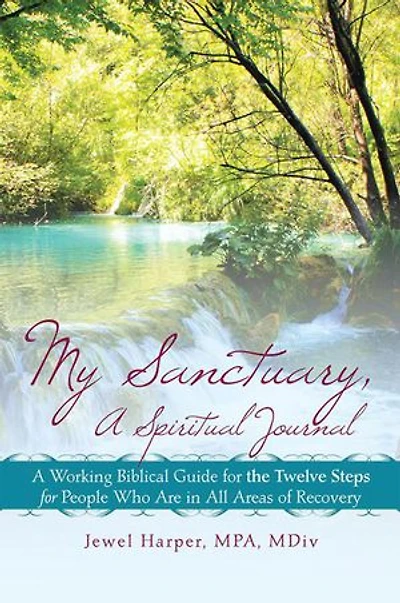 My Sanctuary, a Spiritual Journal: A Working Biblical Guide for the Twelve Steps for People Who Are in All Areas of Recovery
