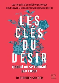 les clés du désir quand on se connaît par coeur: conseils d'un célèbre sexologue pour sauver la sexualité des couples qui durent