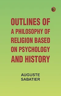 Outlines of a Philosophy of Religion based on Psychology and History