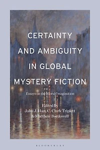 Certainty and Ambiguity Global Mystery Fiction: Essays on the Moral Imagination