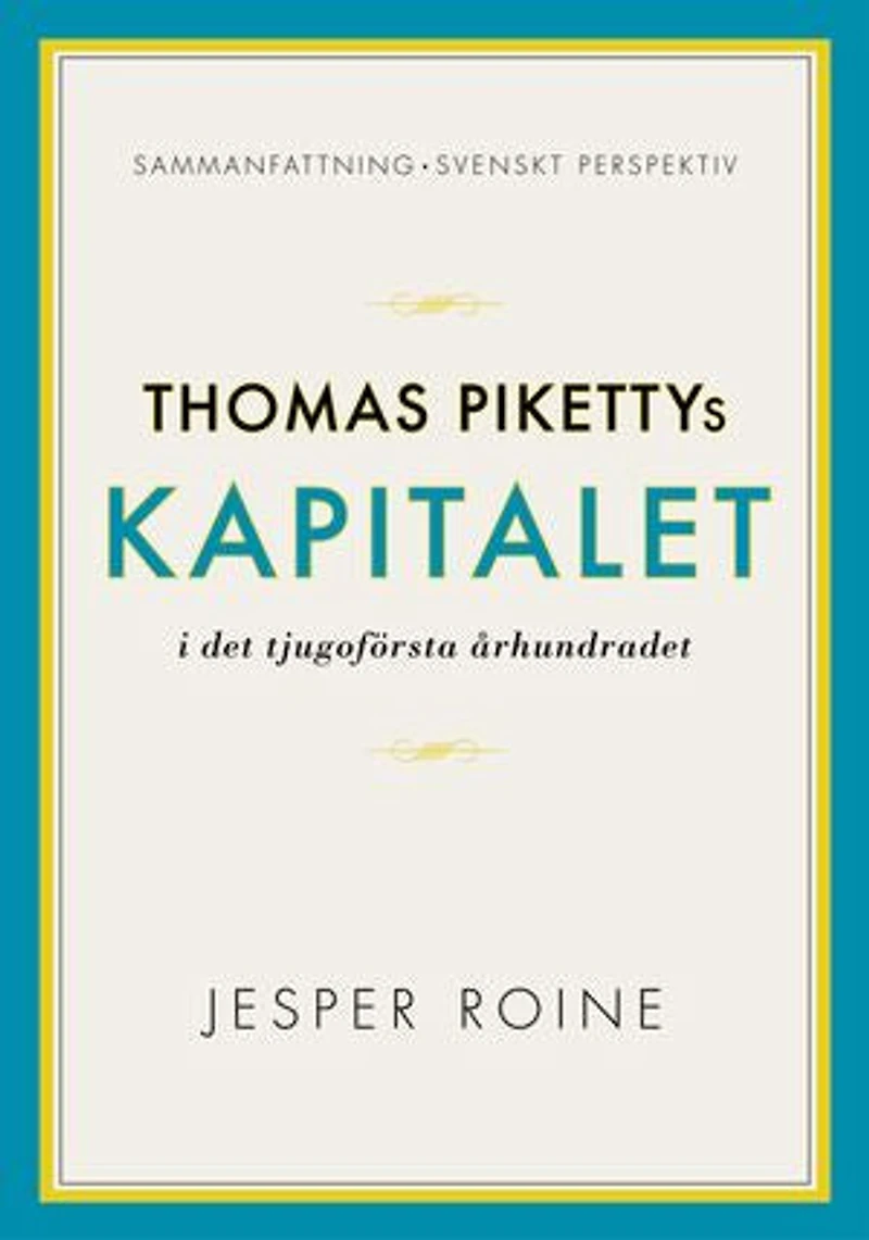Kapitalet i det 21:a århundradet av Thomas Piketty - sammanfattning och svenskt perspektiv (Capital in the Twenty-First Century)